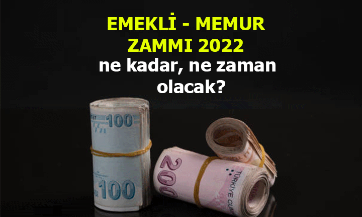 2022 EMEKLİ ZAMMI ne kadar olacak, MEMUR ZAMMI ne kadar olacak? Emekli - Memur maaşı zam oranları ne zaman açıklanır?