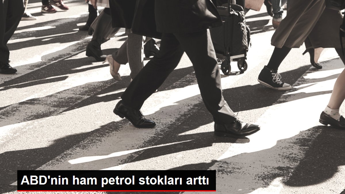 ABD'nin ham petrol stokları arttı