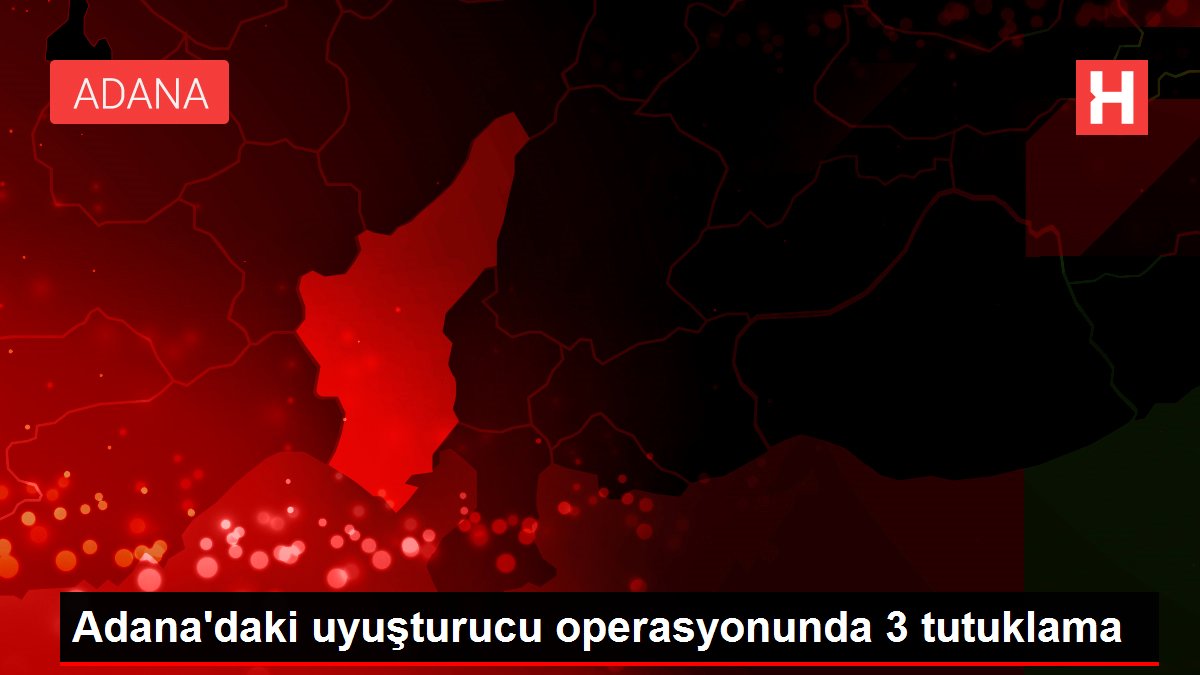 Adana'daki uyuşturucu operasyonunda 3 tutuklama