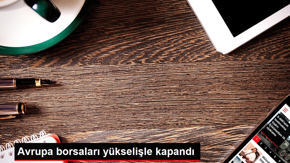 Avrupa borsaları yükselişle kapandı