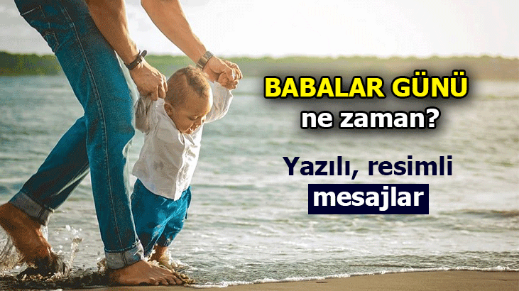 Babalar Günü ne zaman 2021 Türkiye'de hangi gün? Babalar Günü mesajı duygusal, kısa, uzun, sevgiliye, arkadaşa resimli ve yazılı mesajlar