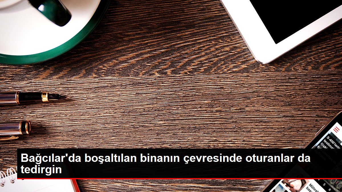 Bağcılar'da boşaltılan binanın çevresinde oturanlar da tedirgin