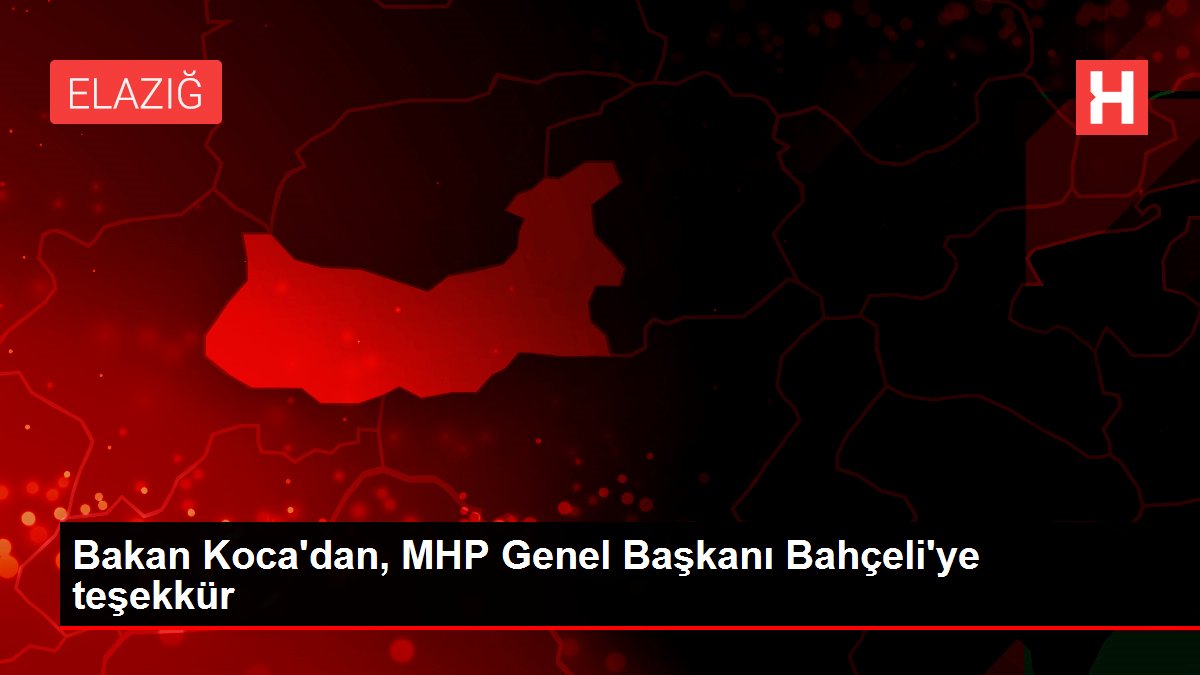 Bakan Koca'dan, MHP Genel Başkanı Bahçeli'ye teşekkür