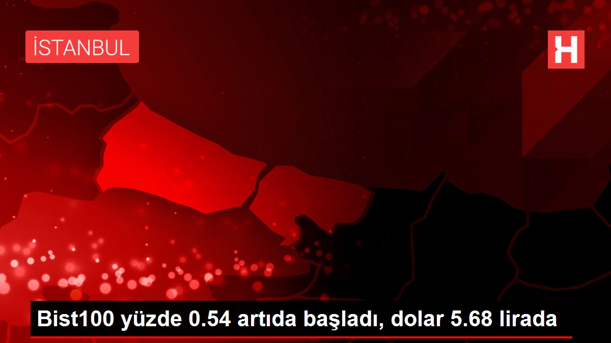 Bist100 yüzde 0.54 artıda başladı, dolar 5.68 lirada
