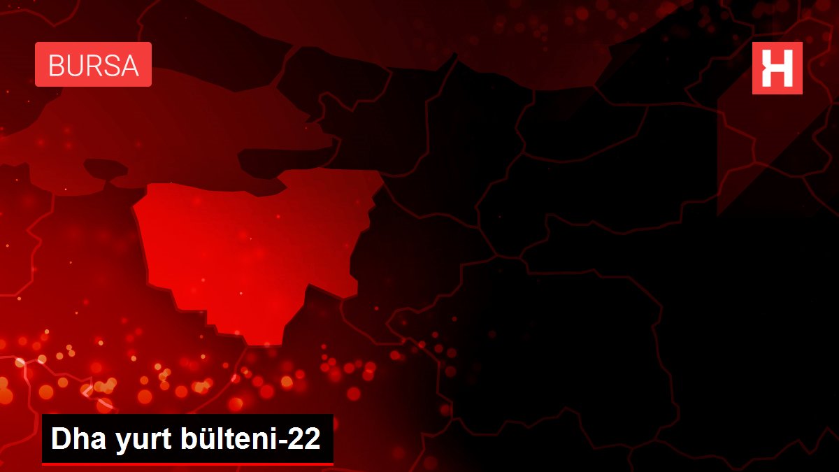 Dha yurt bülteni- Günün Özeti