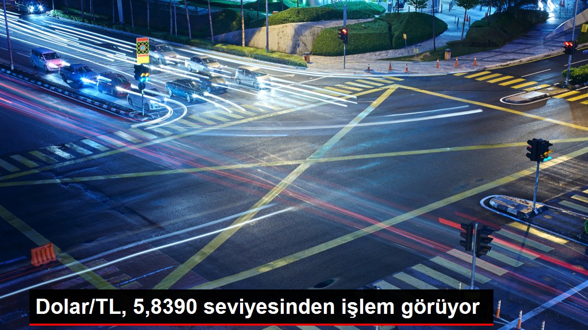 Dolar/TL, 5,8390 seviyesinden işlem görüyor