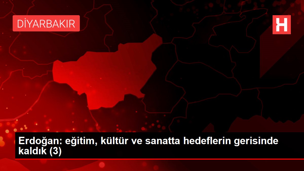 Erdoğan: eğitim, kültür ve sanatta hedeflerin gerisinde kaldık (3)
