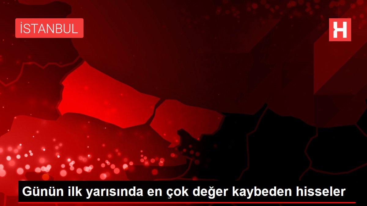 Günün ilk yarısında en çok değer kaybeden hisseler