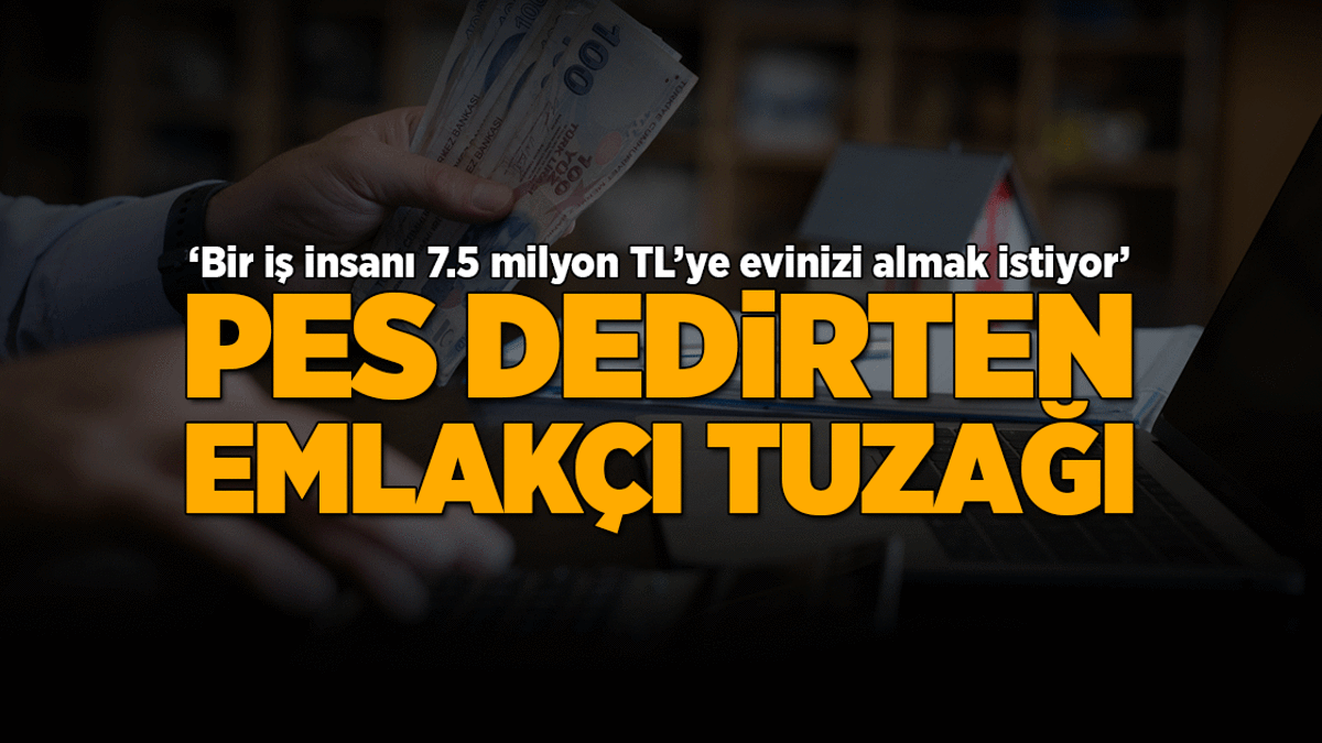 Haberler: Emlakçı tuzağı! Emlak fırsatçıları iş başında...