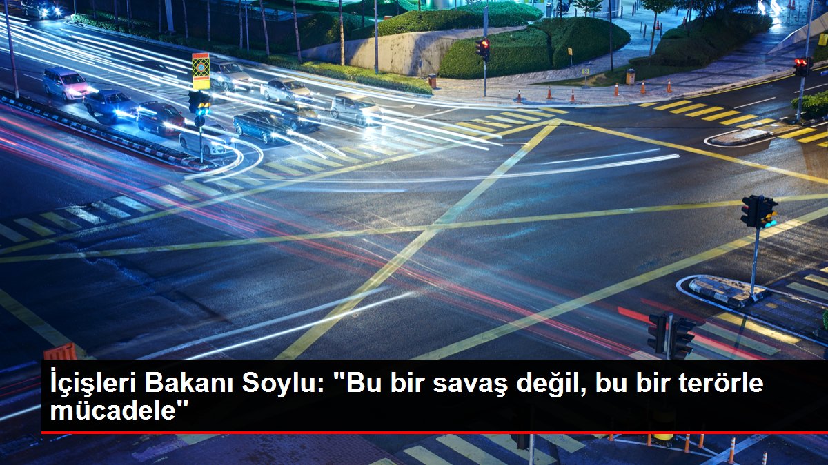 İçişleri Bakanı Soylu: 