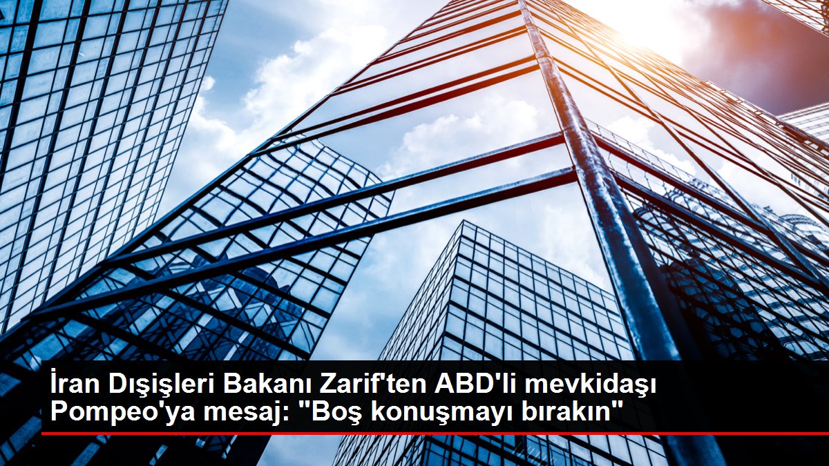 İran Dışişleri Bakanı Zarif'ten ABD'li mevkidaşı Pompeo'ya mesaj: 