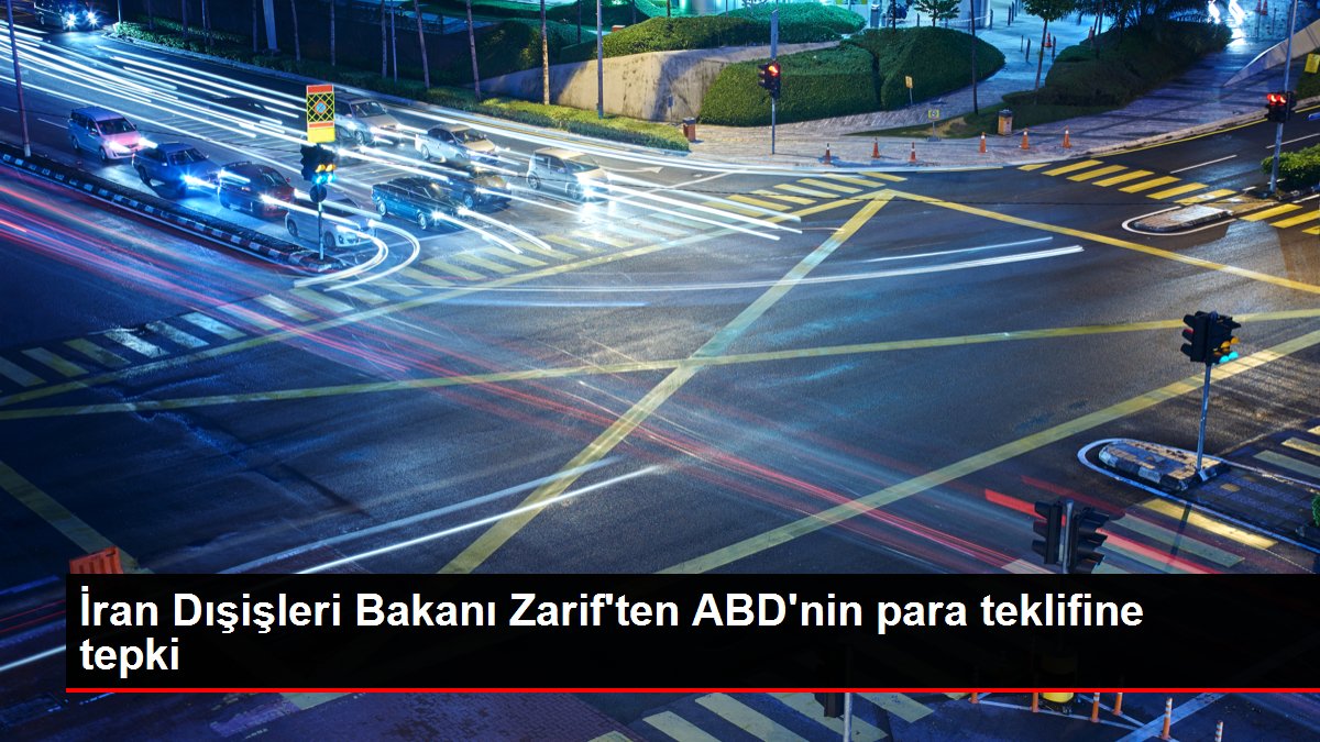İran Dışişleri Bakanı Zarif'ten ABD'nin para teklifine tepki
