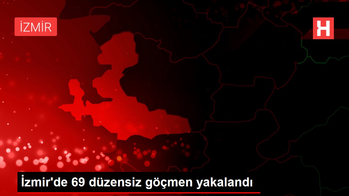 İzmir'de 69 düzensiz göçmen yakalandı