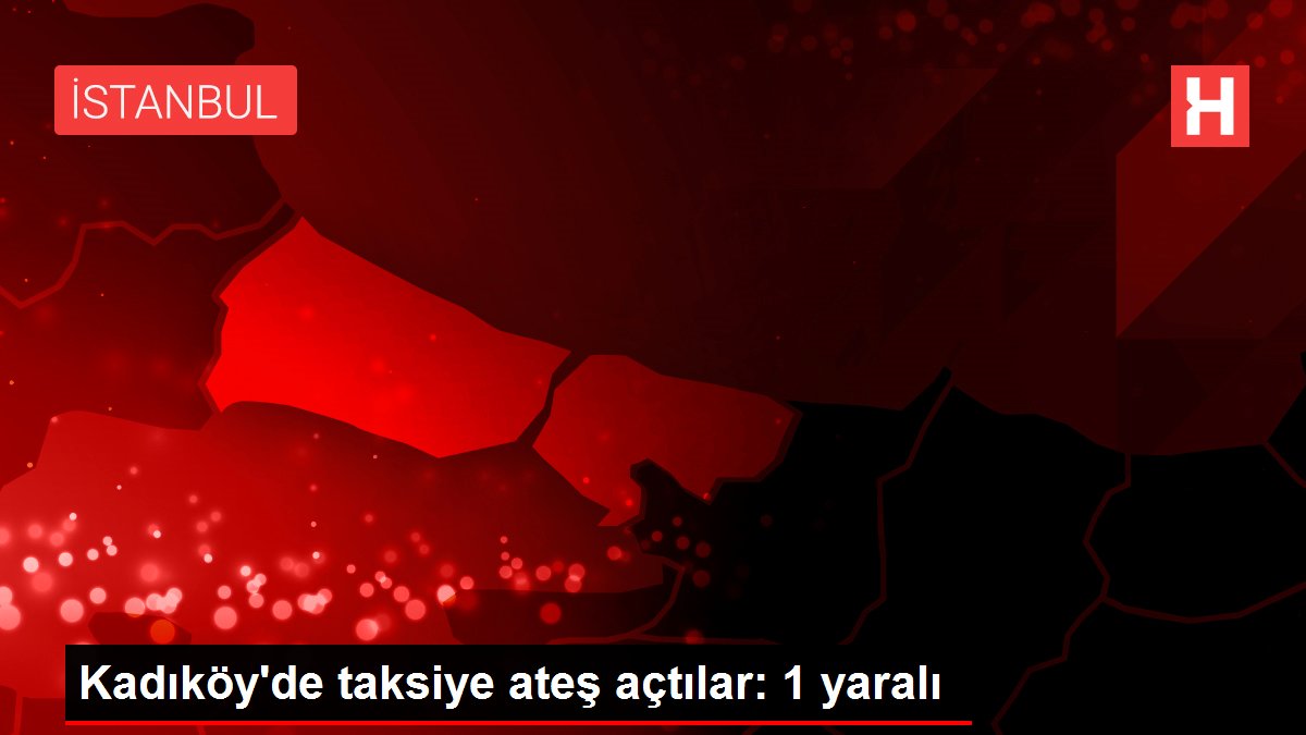 Kadıköy'de taksiye ateş açtılar: 1 yaralı