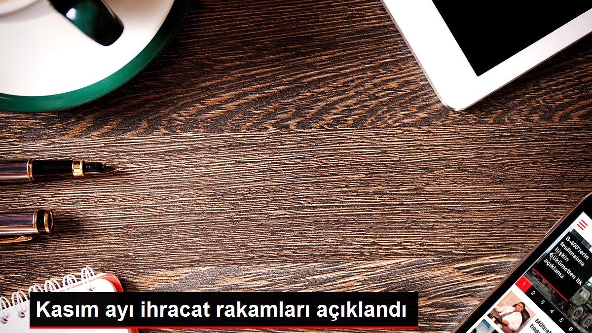 Kasım ayı ihracat rakamları açıklandı
