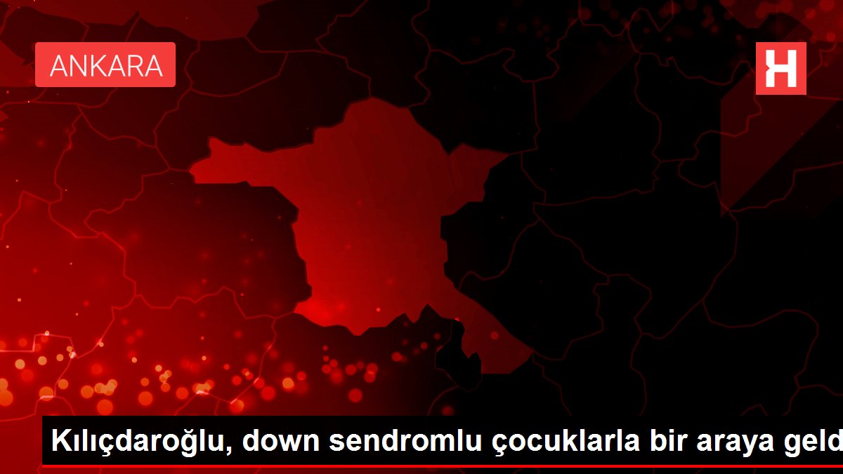 Kılıçdaroğlu, down sendromlu çocuklarla bir araya geldi
