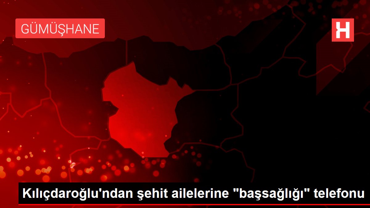 Kılıçdaroğlu'ndan şehit ailelerine 