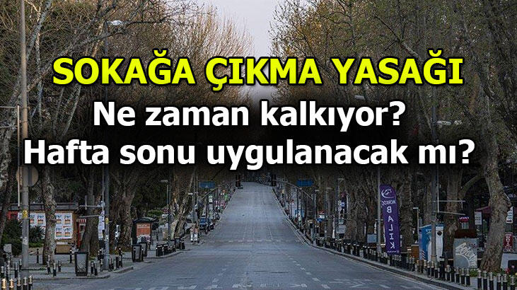 Sokağa çıkma yasağı ne zaman kalkıyor, bitti mi? Sokağa çıkma yasağı hafta sonu var mı? (30 Mayıs Cumartesi -  31 Mayıs Pazar)