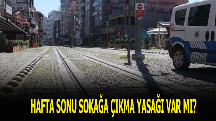 Sokağa çıkma yasağı var mı (5-6 Eylül)? Cumartesi-pazar hafta sonu sokağa çıkma yasağı gelecek mi?