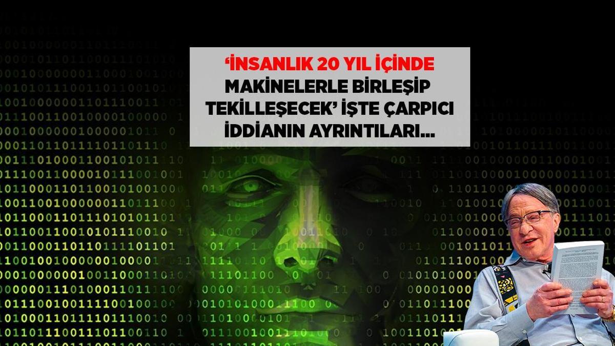 SON DAKİKA HABERLERİ: İNSANLIK 20 YIL İÇİNDE TEKİLLEŞİP MAKİNELERLE BİRLEŞEBİLİR, ÇILGIN YAPAY ZEKA TEORİSİ