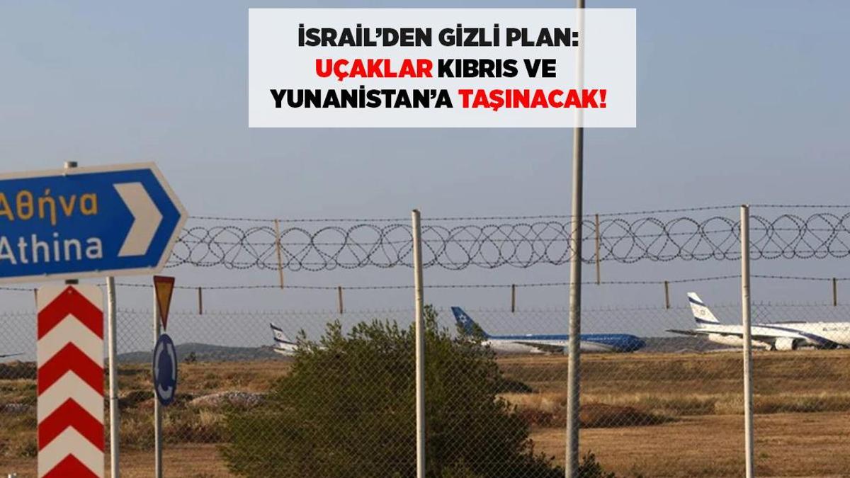 SON DAKİKA İSRAİL HABERLERİ: İsrail'den gizli plan! 'Uçaklar Kıbrıs ve Yunanistan'a taşınacak'