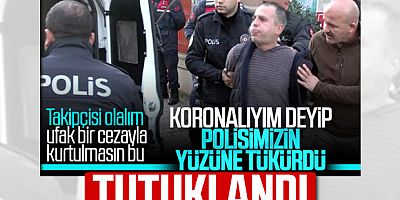 'Koronayım' diyerek polise tüküren şahıs tutuklandı
