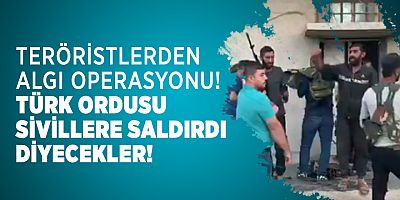 Teröristlerden alçakça algı operasyonu: Türk ordusu sivillere saldırdı diyecekler!
