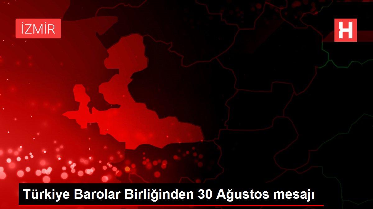 Türkiye Barolar Birliğinden 30 Ağustos mesajı