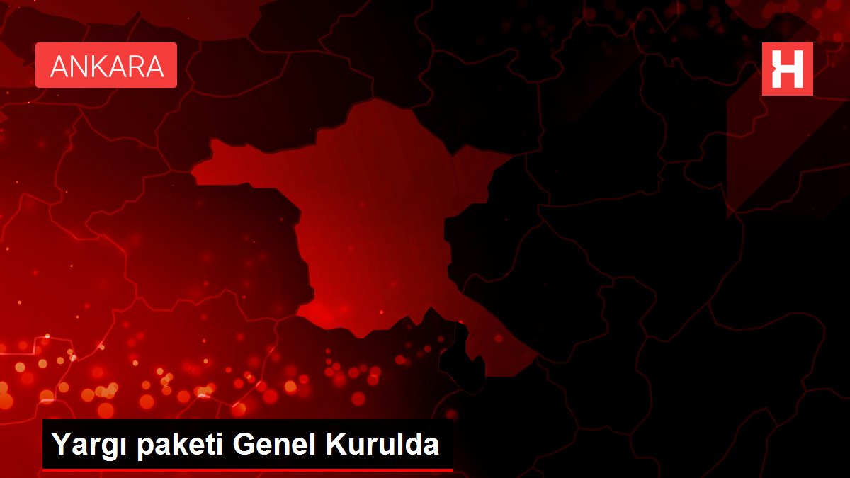 Yargı paketi Genel Kurulda